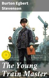 Icon image The Young Train Master: Enriched edition. A Thrilling Railway Adventure of Growth and Legacy