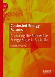 Icon image Contested Energy Futures: Capturing the Renewable Energy Surge in Australia