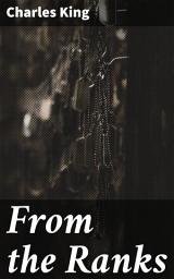 Icon image From the Ranks: A Harrowing Journey Through 19th Century Military Life