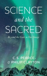 Icon image Science and the Sacred: Beyond the Gods in Our Image