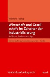 Icon image Wirtschaft und Gesellschaft im Zeitalter der Industrialisierung: Aufsätze – Studien – Vorträge