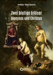 Icon image Zwei blutige Erlöser – Dionysos und Christus: Ein Essay