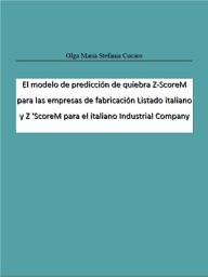 Icon image El modelo de predicción de quiebra Z-ScoreM para las empresas de fabricación Listado italiano y Z 'ScoreM para el italiano Industrial Company