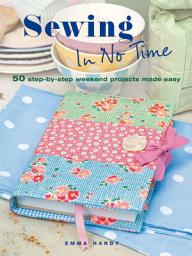 Icon image Sewing in No Time: 50 step-by-step weekend projects made easy