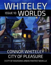 Icon image Whiteley Worlds Issue 10: City of Pleasure A City of Assassins Urban Fantasy Novella