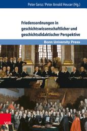 Icon image Friedensordnungen in geschichtswissenschaftlicher und geschichtsdidaktischer Perspektive