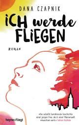 Icon image Ich werde fliegen: Roman