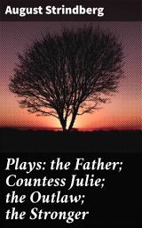 Icon image Plays: the Father; Countess Julie; the Outlaw; the Stronger: Exploring Power Dynamics and Dark Human Nature in Scandinavian Drama