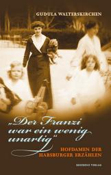 Icon image "Der Franzi war ein wenig unartig": Hofdamen der Habsburger erzählen