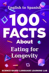 Icon image 100 Facts About Eating for Longevity: English to Spanish