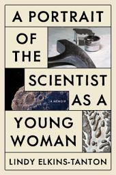 Icon image A Portrait of the Scientist as a Young Woman: A Memoir