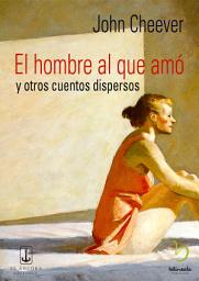 Icon image El hombre al que amó y otros cuentos dispersos