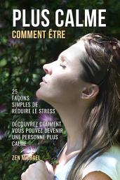 Icon image Comment Être Plus Calme: 25 Façons Simples De Réduire Le Stress