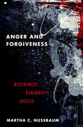 Icon image Anger and Forgiveness: Resentment, Generosity, Justice