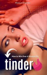 Icon image How to Win Over A Woman On Tinder: Infallible ways to seduce