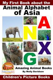 Icon image My First Book about the Animal Alphabet of Asia - Amazing Animal Books - Children's Picture Books