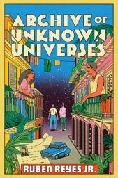 Icon image Archive of Unknown Universes: A Novel