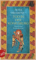 Icon image Tod in der Königsburg: Historischer Kriminalroman