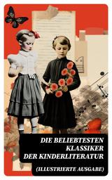 Icon image Die beliebtesten Klassiker der Kinderliteratur (Illustrierte Ausgabe): Romane, Bildergeschichten, Märchen und Sagen
