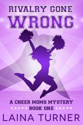 Icon image Rivalry Gone Wrong: A Cheer Moms Mystery