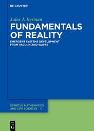 Icon image Fundamentals of Reality: Emergent Systems Development From Dimensionless Constants and Vacuum