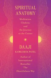 Icon image Spiritual Anatomy: Meditation, Chakras, and the Journey to the Center
