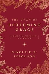 Icon image The Dawn of Redeeming Grace: Daily Devotions for Advent