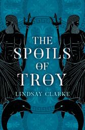 Icon image The Spoils of Troy (The Troy Quartet, Book 3)