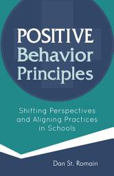 Icon image Positive Behavior Principles: Shifting Perspectives and Aligning Practices in Schools