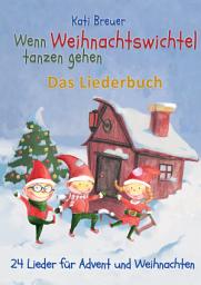 Icon image Wenn Weihnachtswichtel tanzen gehen - 24 Lieder für Advent und Weihnachten: Das Liederbuch mit Texten, Noten und Gitarrengriffen zum Mitsingen und Mitspielen