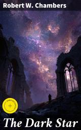 Icon image The Dark Star: Enriched edition. Unveiling Cosmic Terror: Supernatural Mysteries in Victorian Gothic Fiction