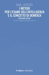 Icon image I metodi per l’esame dell’intelligenza e il concetto di demenza: Relazione critica