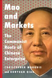 Icon image Mao and Markets: The Communist Roots of Chinese Enterprise
