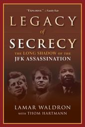 Icon image Legacy of Secrecy: The Long Shadow of the JFK Assassination
