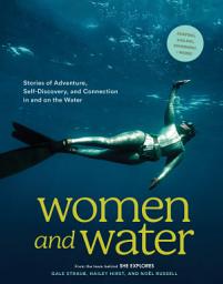 Icon image Women and Water: Stories of Adventure, Self-Discovery, and Connection in and on the Water