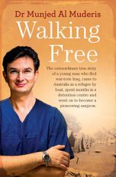 Icon image Walking Free: The extraordinary true story of a young man who fled war-torn Iraq, came to Australia as a refugee by boat, spent months in a detention centre and went on to become a pioneering surgeon.