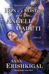 Icon image Non c’è posto per gli angeli caduti (Edizione Italiana): Libro 2 della saga “La spada degli dei”