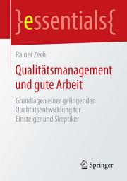 Icon image Qualitätsmanagement und gute Arbeit: Grundlagen einer gelingenden Qualitätsentwicklung für Einsteiger und Skeptiker