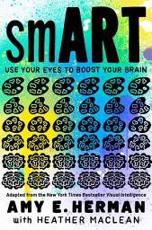 Icon image smART: Use Your Eyes to Boost Your Brain (Adapted from the New York Times bestseller Visual Intelligence)