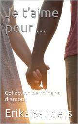 Icon image Je t'aime pour ...: Collection de romans d'amour