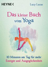 Icon image Das kleine Buch vom Yoga: 10 Minuten am Tag für mehr Energie und Ausgeglichenheit
