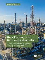Icon image The Chemistry and Technology of Petroleum: Volume 1: Petroleum Occurrence, Recovery, And Properties, Edition 6