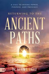Icon image Returning to the Ancient Paths: A Call to Divine Power, Purpose, and Presence