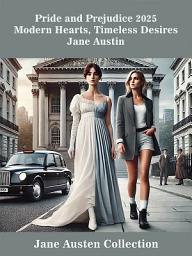 Icon image Pride and Prejudice 2025: Modern Hearts, Timeless Desires