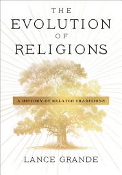 Icon image The Evolution of Religions: A History of Related Traditions