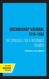 Icon image Archbishop Grindal, 1519-1583: The Struggle for a Reformed Church