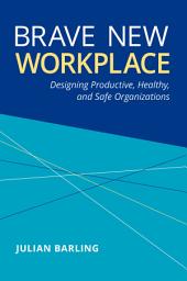 Icon image Brave New Workplace: Designing Productive, Healthy, and Safe Organizations