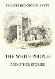 Icon image The White People (and other Stories): eBook Edition