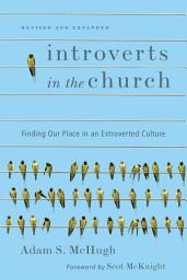Icon image Introverts in the Church: Finding Our Place in an Extroverted Culture