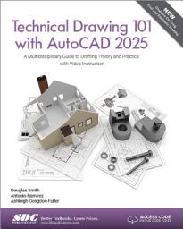 Icon image Technical Drawing 101 with AutoCAD 2025: A Multidisciplinary Guide to Drafting Theory and Practice with Video Instruction